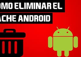Eliminar la Caché en Android
