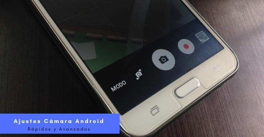 Ajustes rapidos y Avanzados Camara Android