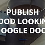 Google Doc Publisher: Publicar en la Web sin dañar el formato 1 Google Doc Publisher