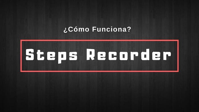 Steps Recorder en Windows 10
